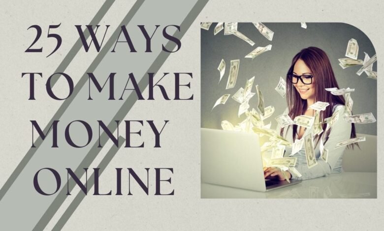 25 WAYS TO MAKE MONEY ONLINE